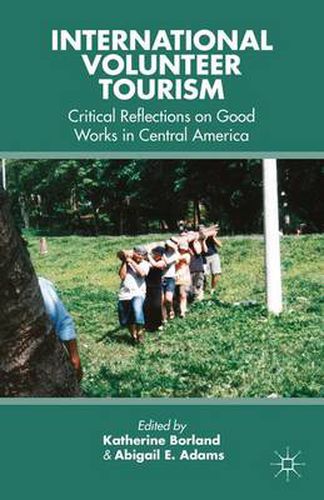 Cover image for International Volunteer Tourism: Critical Reflections on Good Works in Central America