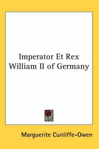 Cover image for Imperator Et Rex William II of Germany