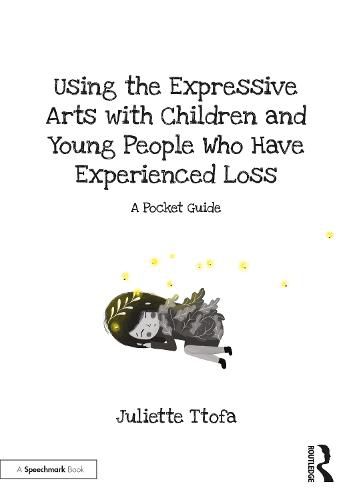 Cover image for Using the Expressive Arts with Children and Young People Who Have Experienced Loss: A Pocket Guide
