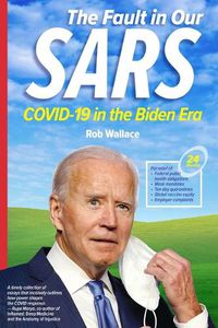 Cover image for The Fault in Our Sars: Covid-19 in the Biden Era