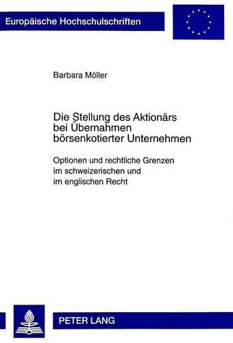 Cover image for Die Stellung Des Aktionaers Bei Uebernahmen Boersenkotierter Unternehmen: Optionen Und Rechtliche Grenzen Im Schweizerischen Und Im Englischen Recht