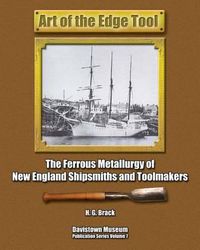 Cover image for Art of the Edge Tool: The Ferrous Metallurgy of New England Shipsmiths and Toolmakers