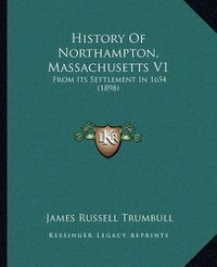 Cover image for History of Northampton, Massachusetts V1: From Its Settlement in 1654 (1898)