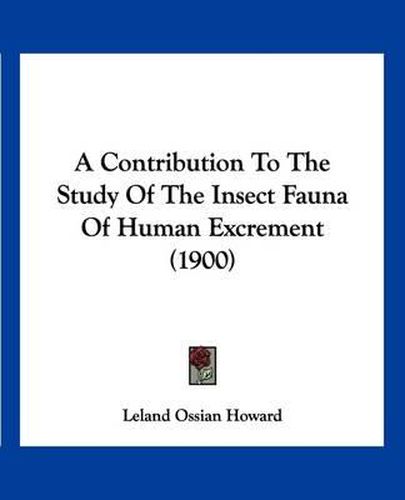 A Contribution to the Study of the Insect Fauna of Human Excrement (1900)