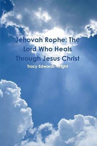 Jehovah Rophe: The Lord Who Heals Through Jesus Christ