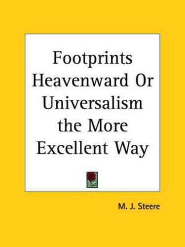 Cover image for Footprints Heavenward or Universalism the More Excellent Way (1861)