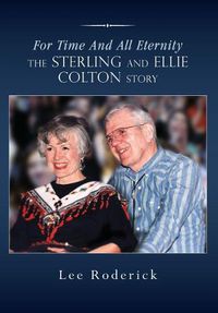 Cover image for For Time and All Eternity: The Sterling and Ellie Colton Story