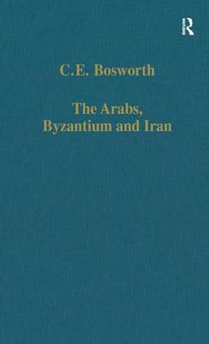 Cover image for The Arabs, Byzantium and Iran: Studies in Early Islamic History and Culture