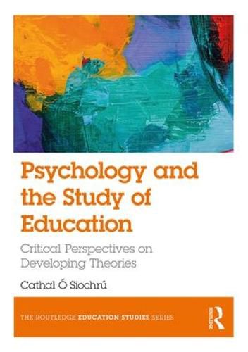 Cover image for Psychology and the Study of Education: Critical Perspectives on Developing Theories