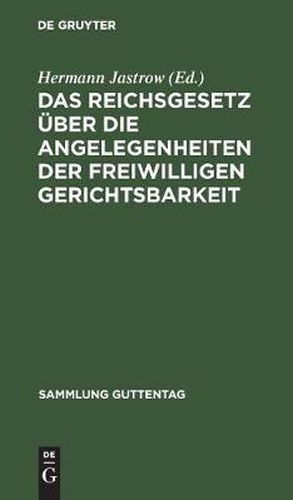 Das Reichsgesetz UEber Die Angelegenheiten Der Freiwilligen Gerichtsbarkeit: Text-Ausgabe Mit Einleitung, Anmerkungen Und Sachregister