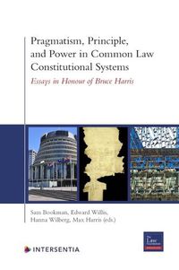 Cover image for Pragmatism, Principle, and Power in Common Law Constitutional Systems: Essays in Honour of Bruce Harris