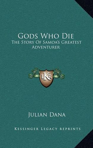 Cover image for Gods Who Die: The Story of Samoa's Greatest Adventurer