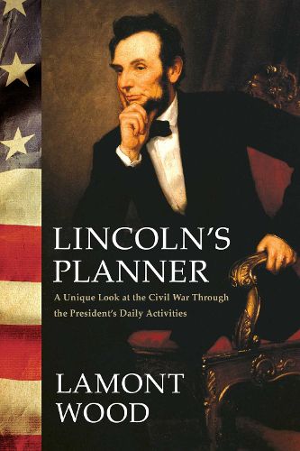 Cover image for Lincoln's Planner: A Unique Look at the Civil War Through the President's Daily Activities