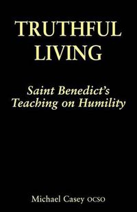 Cover image for Truthful Living: St.Benedict's Teaching on Humility