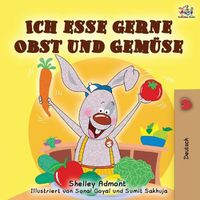 Cover image for Ich esse gerne Obst und Gemuse: I Love to Eat Fruits and Vegetables - German edition