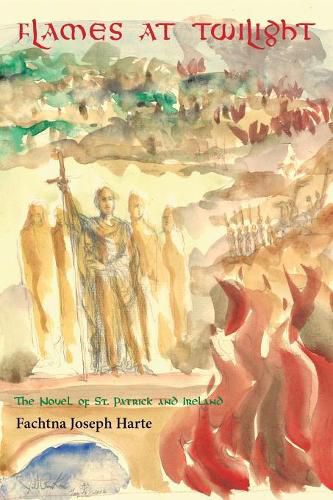 Flames at Twilight: The Novel of St. Patrick and Ireland