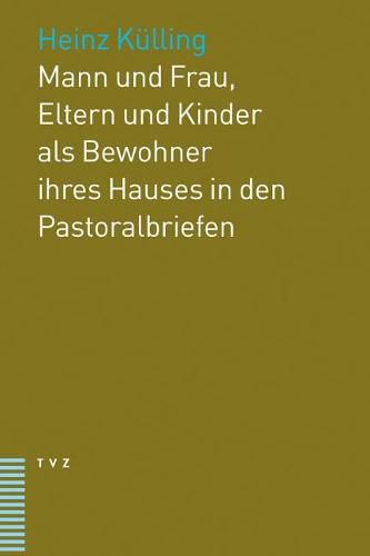 Mann Und Frau, Eltern Und Kinder ALS Bewohner Ihres Hauses in Den Pastoralbriefen