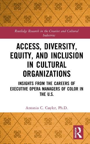 Cover image for Access, Diversity, Equity, and Inclusion in Cultural Organizations: Insights from the Careers of Executive Opera Managers of Color in the U.S.