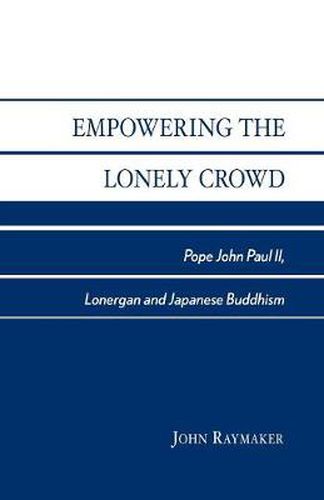 Empowering the Lonely Crowd: Pope John Paul II, Lonergan and Japanese Buddhism