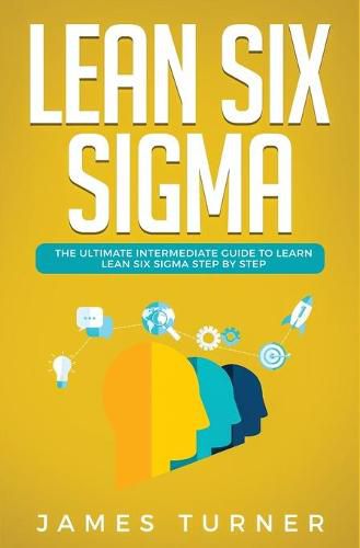 Cover image for Lean Six Sigma: The Ultimate Intermediate Guide to Learn Lean Six Sigma Step by Step