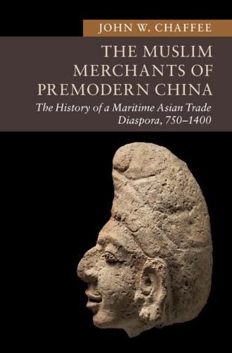 The Muslim Merchants of Premodern China: The History of a Maritime Asian Trade Diaspora, 750-1400