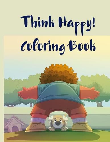 Cover image for Think Happy! Coloring Book: Craft, Pattern, Color for Kids 61 Playful Art Activities with Robots, Number 1-10, Circus, Children and Mermaids for Kids