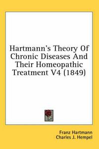 Cover image for Hartmann's Theory of Chronic Diseases and Their Homeopathic Treatment V4 (1849)