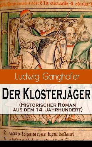 Der Klosterj ger (Historischer Roman aus dem 14. Jahrhundert): Ein Klassiker des Heimatromans