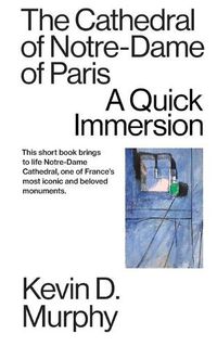 Cover image for The Cathedral of Notre-Dame of Paris: A Quick Immersion