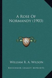 Cover image for A Rose of Normandy (1903) a Rose of Normandy (1903)