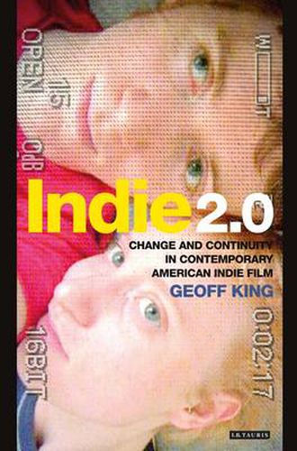 Cover image for Indie 2.0: Change and Continuity in Contemporary American Indie Film