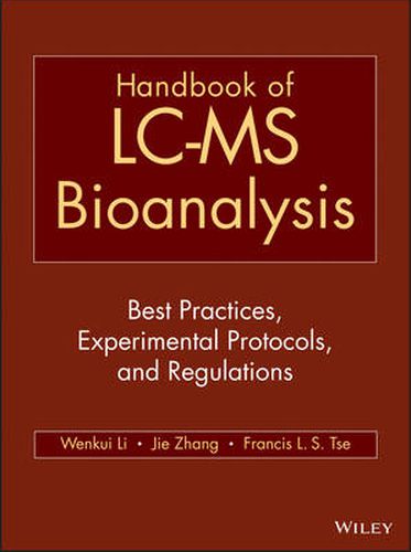 Handbook of LC-MS Bioanalysis - Best Practices, Experimental Protocols, and Regulations