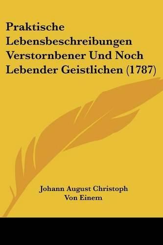 Cover image for Praktische Lebensbeschreibungen Verstornbener Und Noch Lebender Geistlichen (1787)