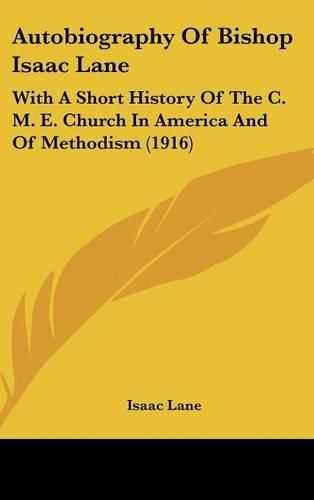 Cover image for Autobiography of Bishop Isaac Lane: With a Short History of the C. M. E. Church in America and of Methodism (1916)