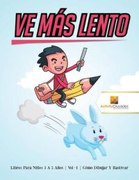 Cover image for Ve Mas Lento: Libros Para Ninos 6 A 9 Anos Vol -1 Como Dibujar Y Rastrear