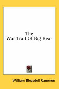 Cover image for The War Trail of Big Bear