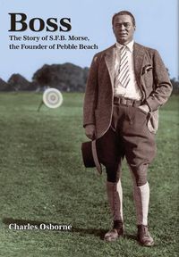 Cover image for Boss: The story of S.F.B Morse, the founder of Pebble Beach
