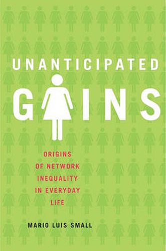 Cover image for Unanticipated Gains: Origins of Network Inequality in Everyday Life