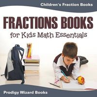 Cover image for Fractions Books for Kids Math Essentials: Children's Fraction Books