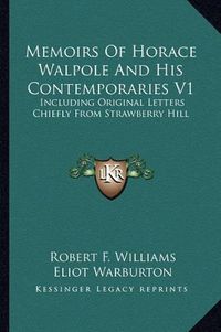 Cover image for Memoirs of Horace Walpole and His Contemporaries V1: Including Original Letters Chiefly from Strawberry Hill