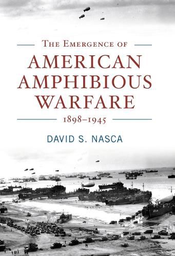 Cover image for The Emergence of American Amphibious Warfare, 1898--1945