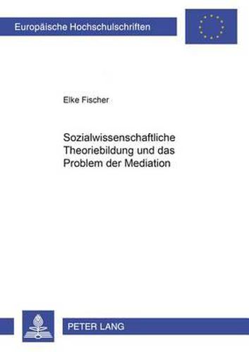 Cover image for Sozialwissenschaftliche Theoriebildung Und Das Problem Der Mediation