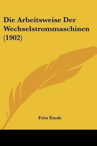 Die Arbeitsweise Der Wechselstrommaschinen (1902)