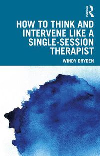 Cover image for How to Think and Intervene Like a Single-Session Therapist