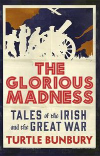 Cover image for The Glorious Madness: Tales of the Irish and the Great War