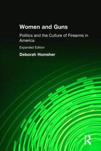 Cover image for Women & Guns: Politics and the Culture of Firearms in America