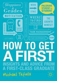 Cover image for How to Get a First: Insights and Advice from a First-class Graduate