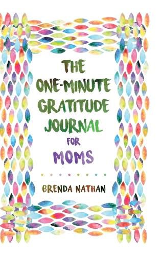 Cover image for The One-Minute Gratitude Journal for Moms: Simple Journal to Increase Gratitude and Happiness