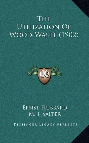 Cover image for The Utilization of Wood-Waste (1902)