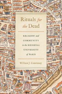 Cover image for Rituals for the Dead: Religion and Community in the Medieval University of Paris